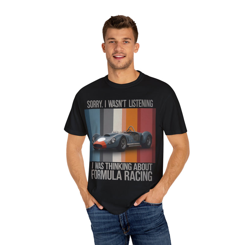 Sorry, I Wasn't Listening, I Was Thinking About Formula Racing T-shirt