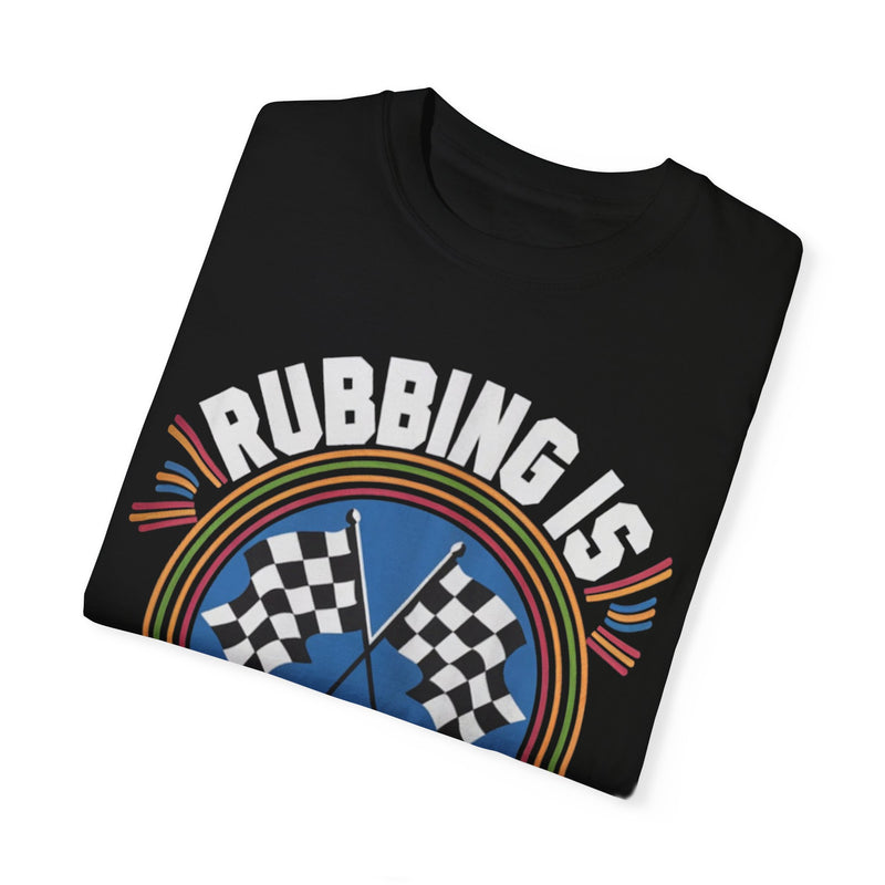 Rubbing Is Racing Shirt