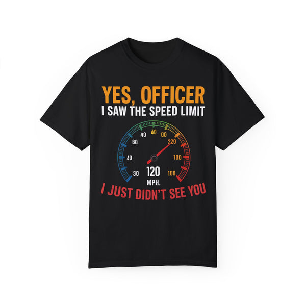 Yes, Officer, I Saw the Speed Limit, I Just Didn’t See You T-shirt