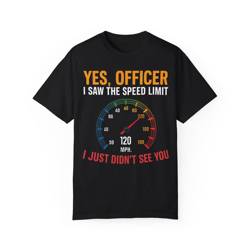 Yes, Officer, I Saw the Speed Limit, I Just Didn’t See You T-shirt