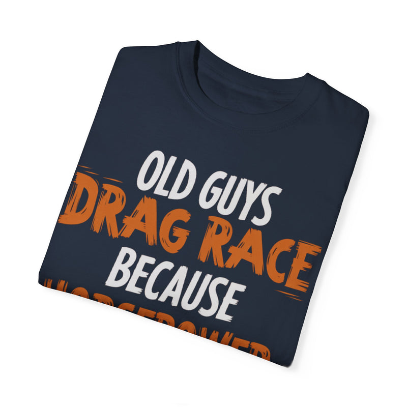 Old Guys Drag Race Because Horsepower Never Gets Old T-shirt