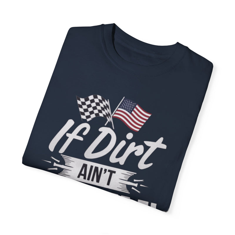 If Dirt Ain’t Flyin’, Y’all Ain’t Tryin T-shirt