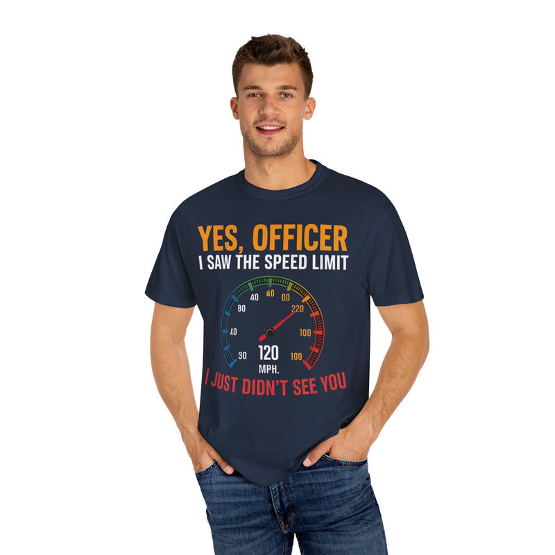 Yes, Officer, I Saw the Speed Limit, I Just Didn’t See You T-shirt