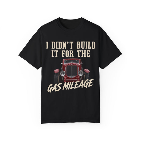 I didn’t build it for the gas mileage racing shirt