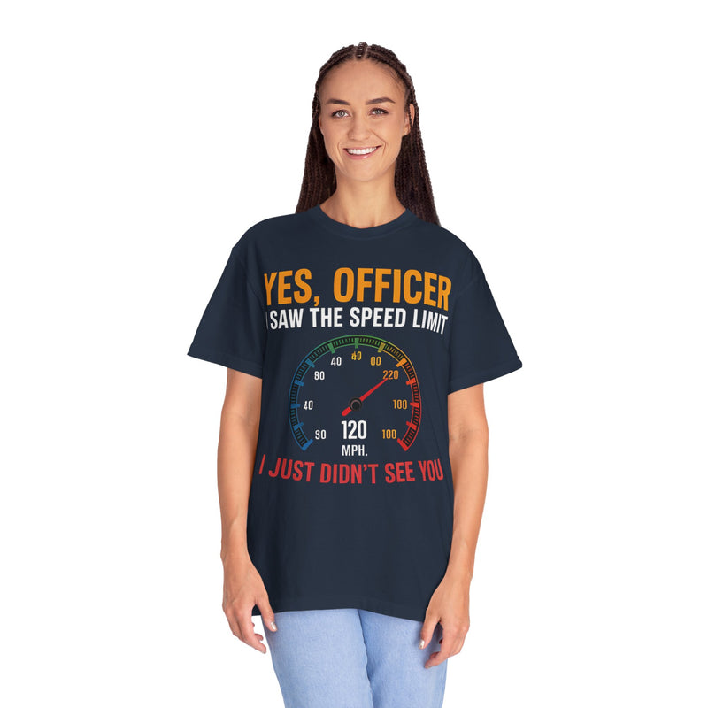 Yes, Officer, I Saw the Speed Limit, I Just Didn’t See You T-shirt