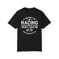 If You Don’t Like Racing Then You Probably Won’t Like Me...And I’m Okay With That T-shirt