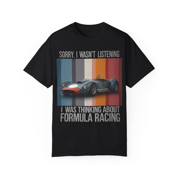 Sorry, I Wasn't Listening, I Was Thinking About Formula Racing T-shirt