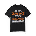 Old Guys Drag Race Because Horsepower Never Gets Old T-shirt