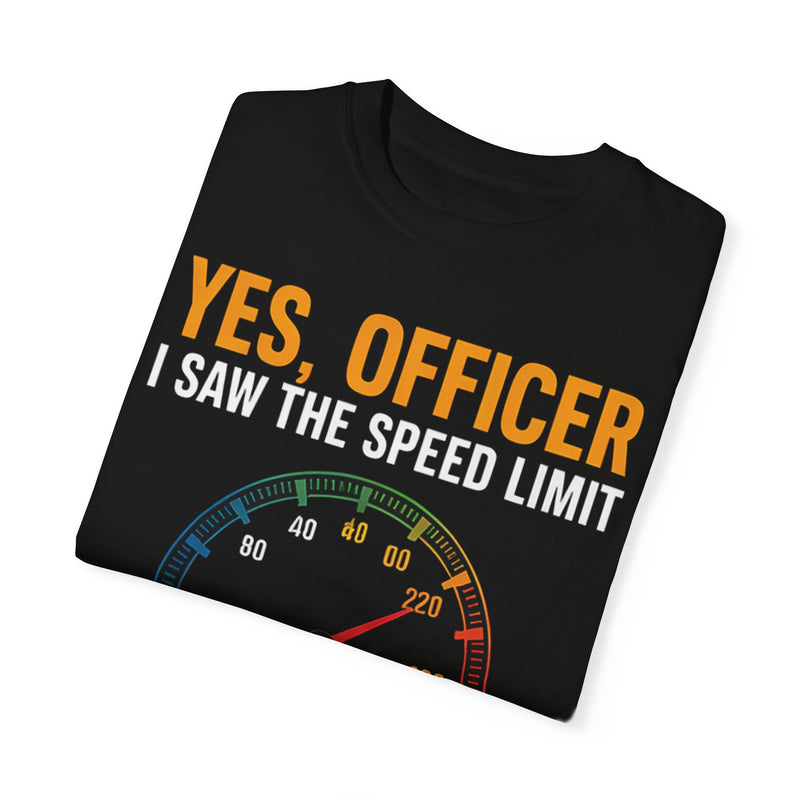 Yes, Officer, I Saw the Speed Limit, I Just Didn’t See You T-shirt