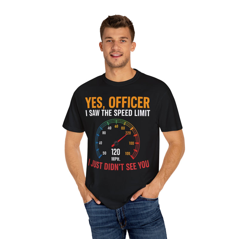 Yes, Officer, I Saw the Speed Limit, I Just Didn’t See You T-shirt