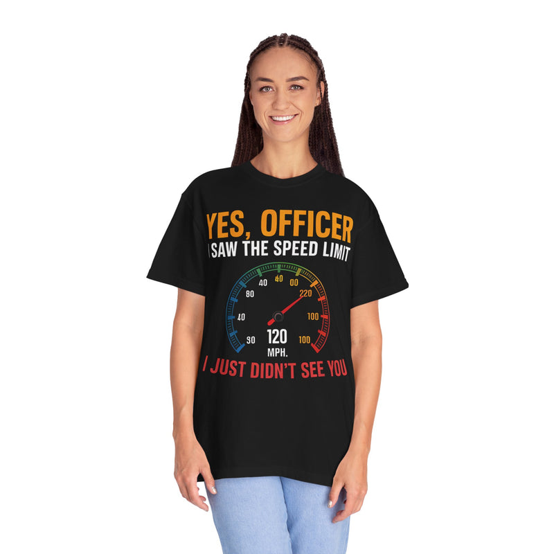 Yes, Officer, I Saw the Speed Limit, I Just Didn’t See You T-shirt