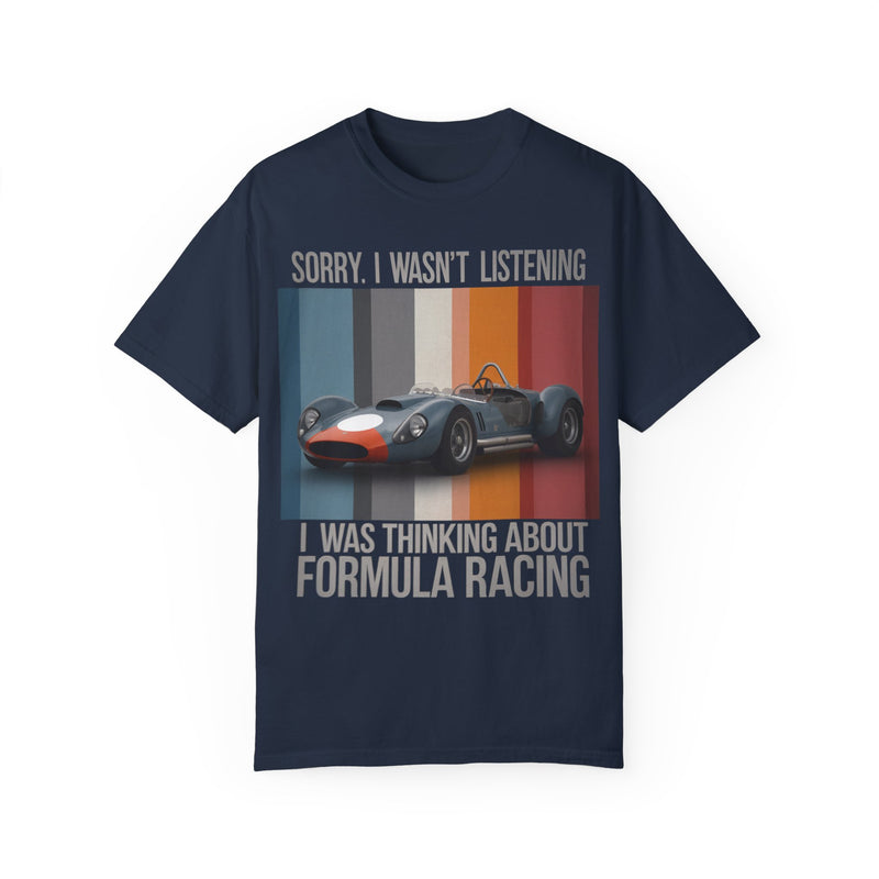 Sorry, I Wasn't Listening, I Was Thinking About Formula Racing T-shirt